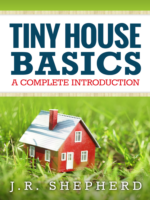 Title details for Tiny House Basics by J.R. Shepherd - Wait list